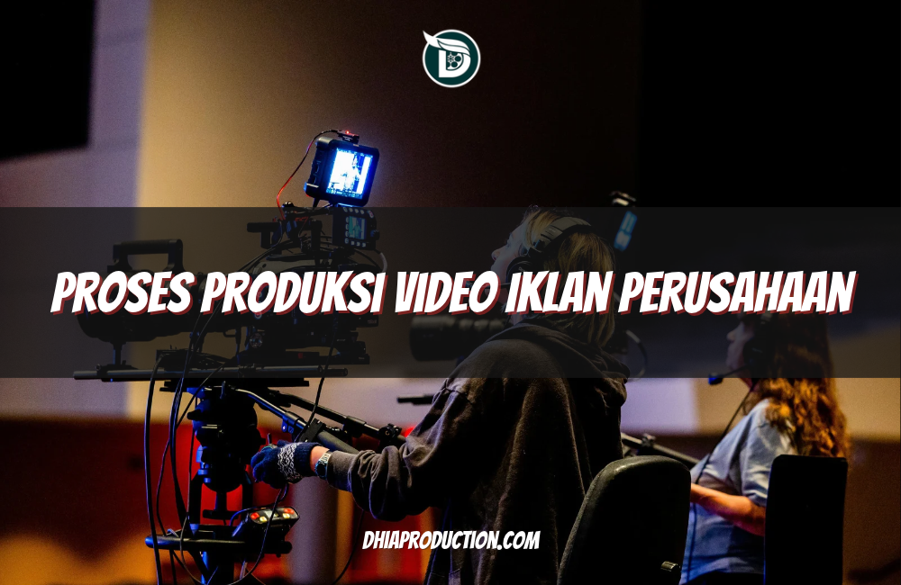 Proses Produksi Video Iklan Perusahaan